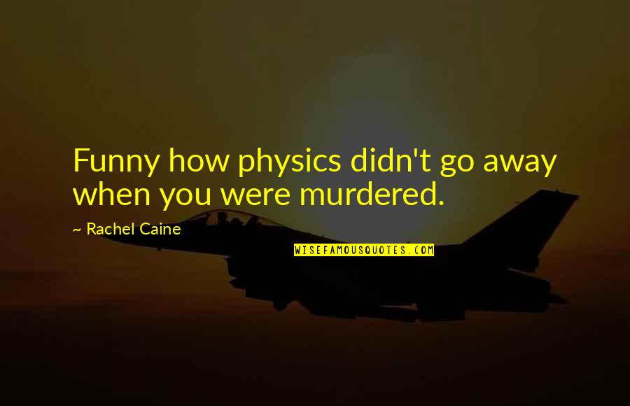 Belvita Crackers Quotes By Rachel Caine: Funny how physics didn't go away when you