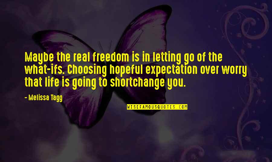 Bely Quotes By Melissa Tagg: Maybe the real freedom is in letting go