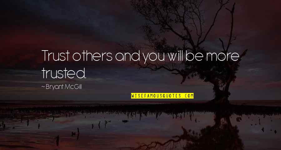 Belyaev Quotes By Bryant McGill: Trust others and you will be more trusted.