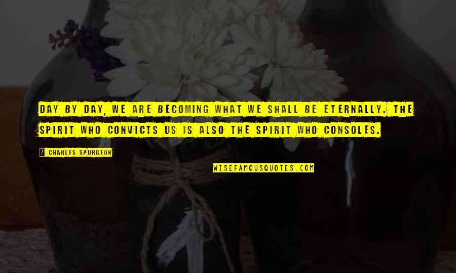 Belyakova Quotes By Charles Spurgeon: Day by day, we are becoming what we Belyakova Quotes By Charles Spurgeon: Day by day, we are becoming what we