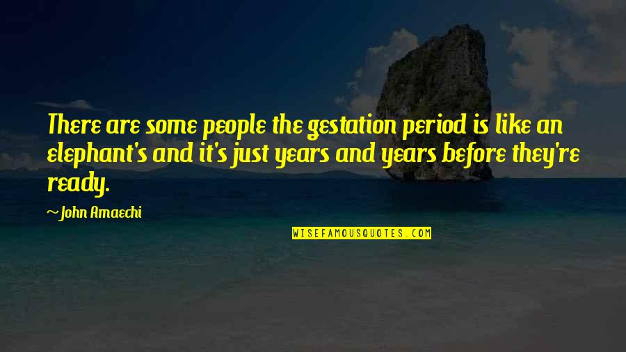 Belying Quotes By John Amaechi: There are some people the gestation period is
