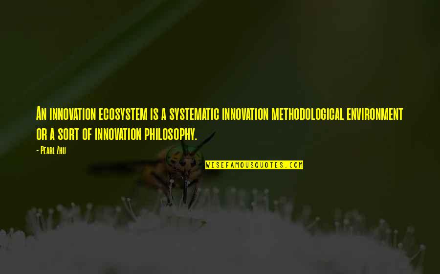 Belying Quotes By Pearl Zhu: An innovation ecosystem is a systematic innovation methodological