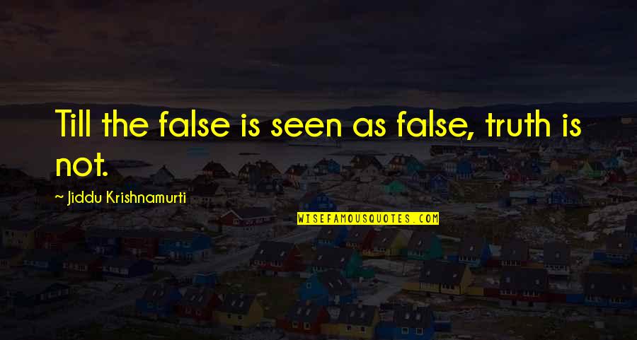 Belyond Quotes By Jiddu Krishnamurti: Till the false is seen as false, truth