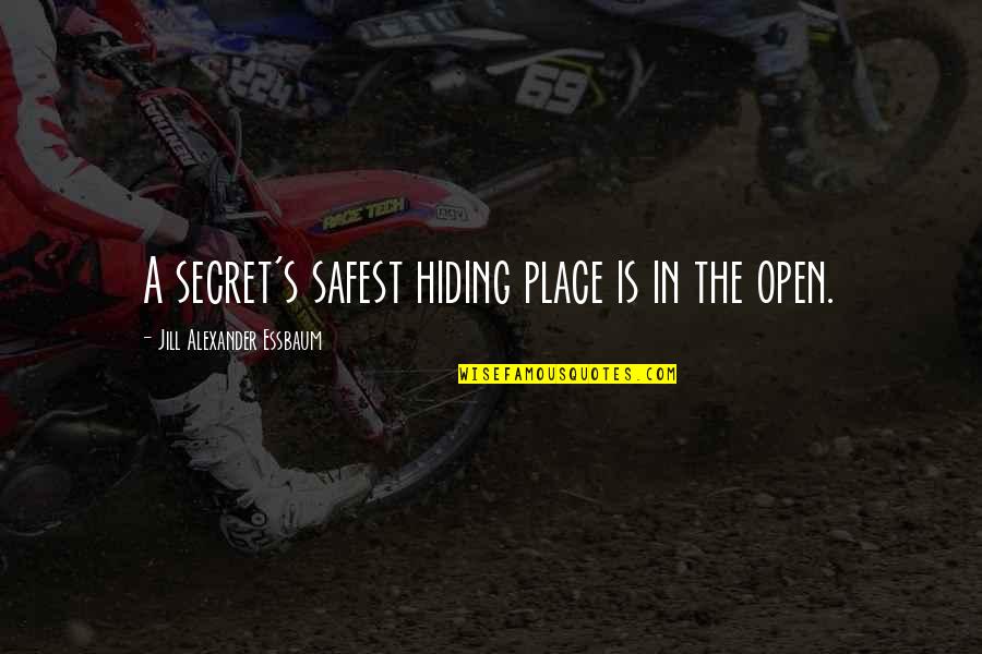 Belzberg Technologies Quotes By Jill Alexander Essbaum: A secret's safest hiding place is in the Belzberg Technologies Quotes By Jill Alexander Essbaum: A secret's safest hiding place is in the