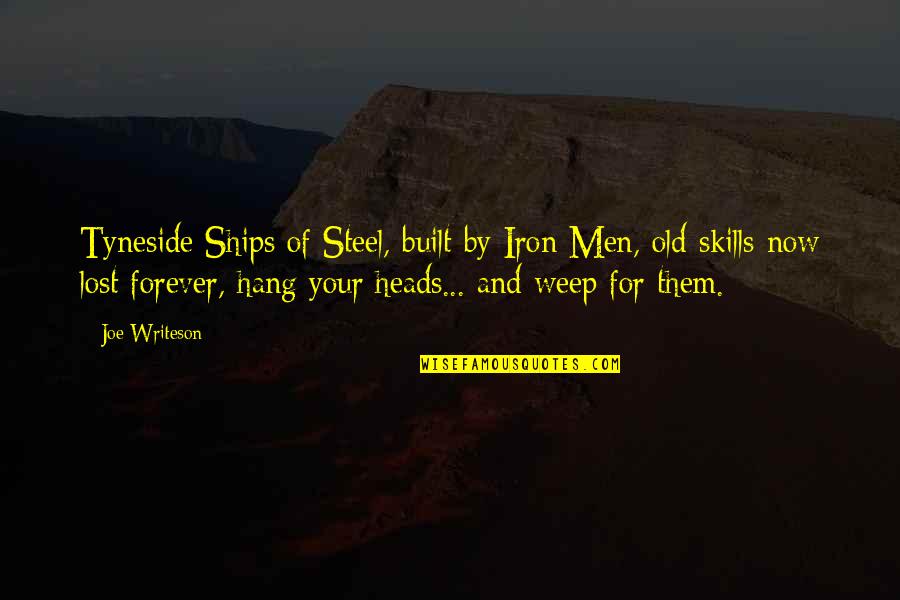 Belzberg Technologies Quotes By Joe Writeson: Tyneside Ships of Steel, built by Iron Men, Belzberg Technologies Quotes By Joe Writeson: Tyneside Ships of Steel, built by Iron Men,