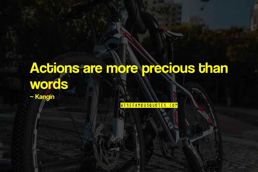 Belzebong Quotes By Kangin: Actions are more precious than words Belzebong Quotes By Kangin: Actions are more precious than words