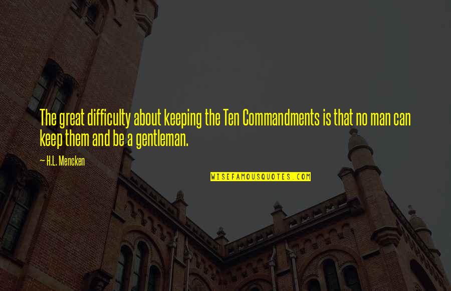Belzile Quotes By H.L. Mencken: The great difficulty about keeping the Ten Commandments