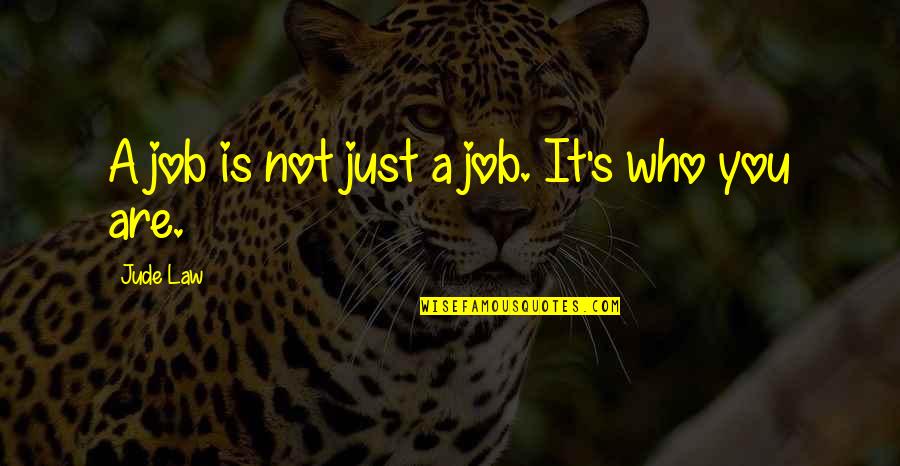 Belzile Quotes By Jude Law: A job is not just a job. It's