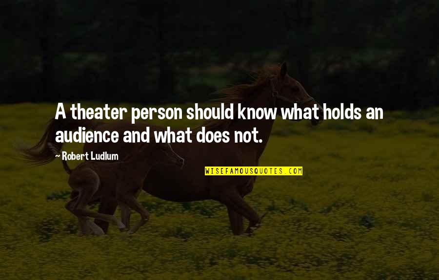 Belzile Quotes By Robert Ludlum: A theater person should know what holds an