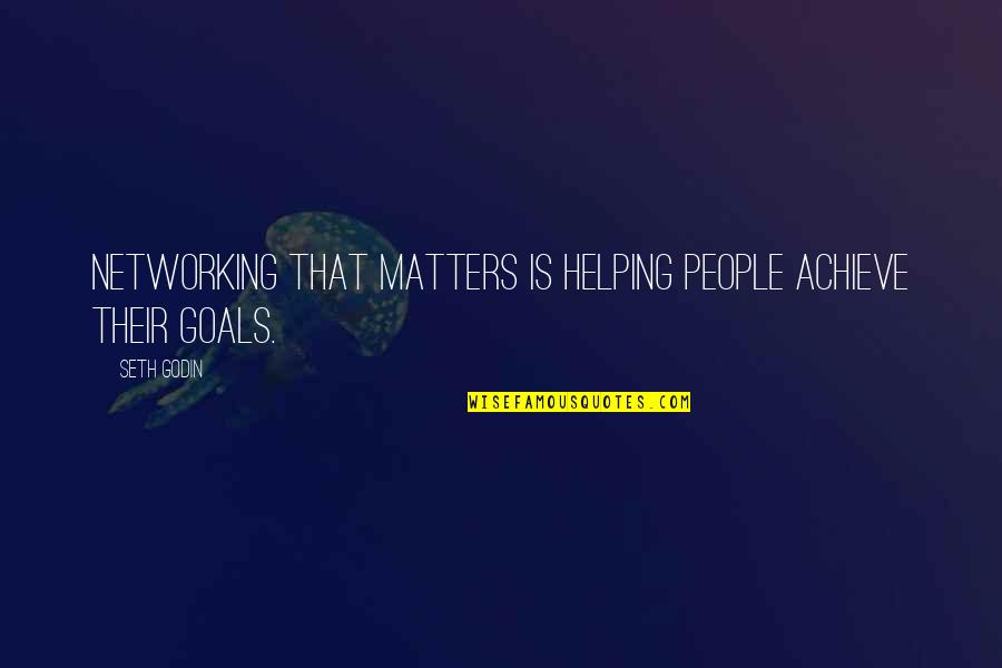 Belzile Quotes By Seth Godin: Networking that matters is helping people achieve their