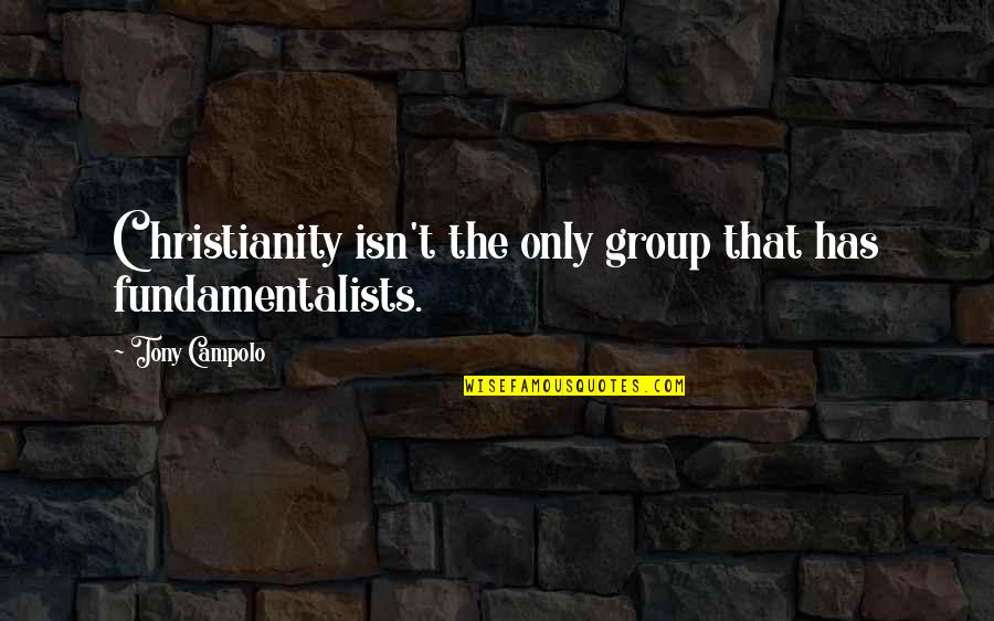 Belzile Quotes By Tony Campolo: Christianity isn't the only group that has fundamentalists.