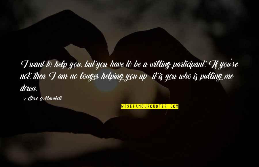 Bembenek Artwork Quotes By Steve Maraboli: I want to help you, but you have