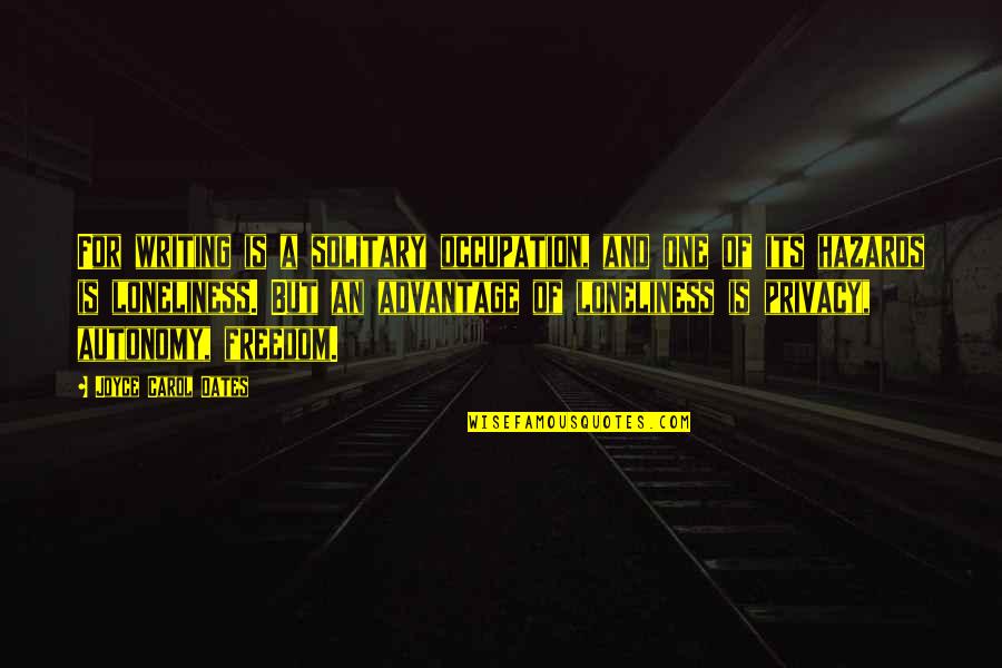 Bembenek Lawrencia Quotes By Joyce Carol Oates: For writing is a solitary occupation, and one Bembenek Lawrencia Quotes By Joyce Carol Oates: For writing is a solitary occupation, and one