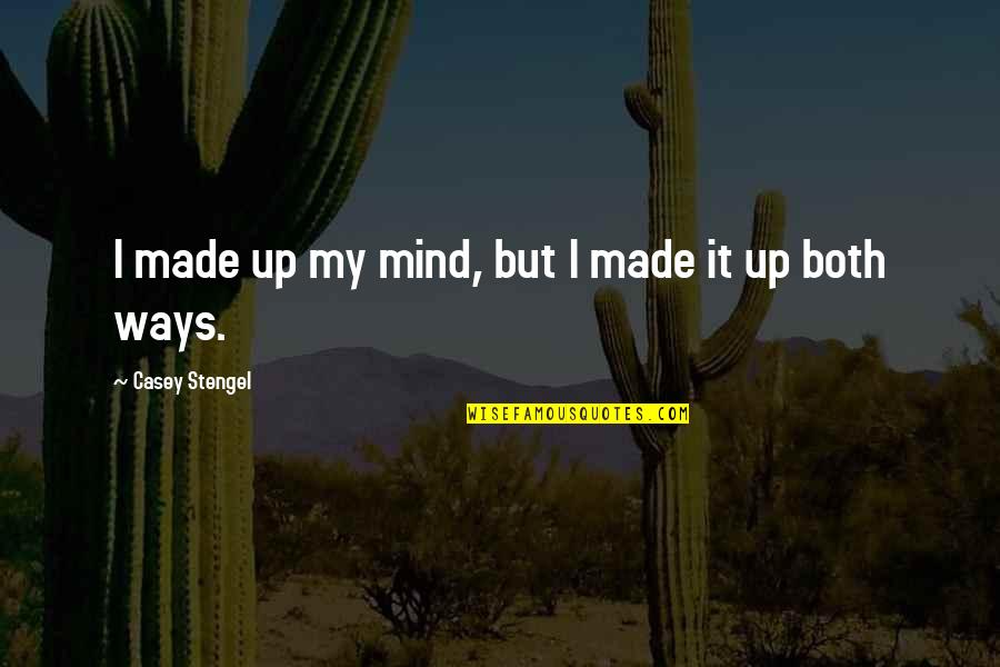 Bemberg Fabric Quotes By Casey Stengel: I made up my mind, but I made