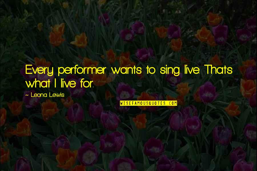 Bemberg Fabric Quotes By Leona Lewis: Every performer wants to sing live. That's what