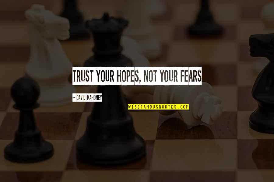 Bembeyaz Sayfa Quotes By David Mahoney: Trust your hopes, not your fears