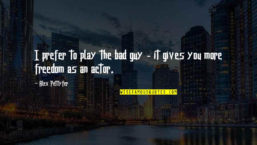 Bemelmans Bar Quotes By Alex Pettyfer: I prefer to play the bad guy -