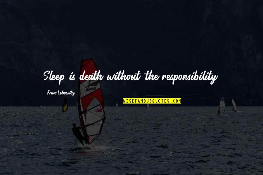 Bemerkt English Quotes By Fran Lebowitz: Sleep is death without the responsibility. Bemerkt English Quotes By Fran Lebowitz: Sleep is death without the responsibility.