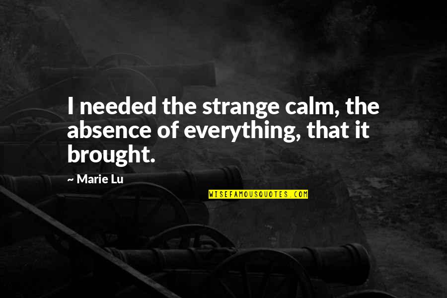 Bemerkt English Quotes By Marie Lu: I needed the strange calm, the absence of