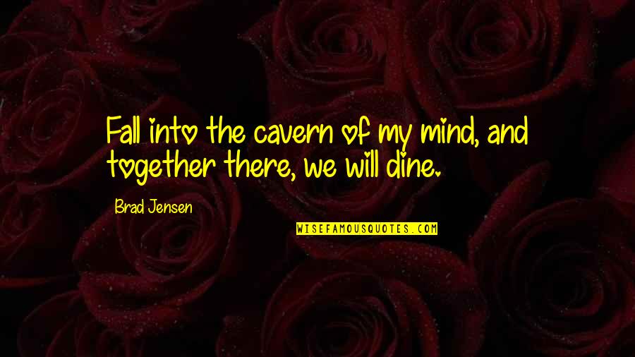 Bemerkung Quotes By Brad Jensen: Fall into the cavern of my mind, and