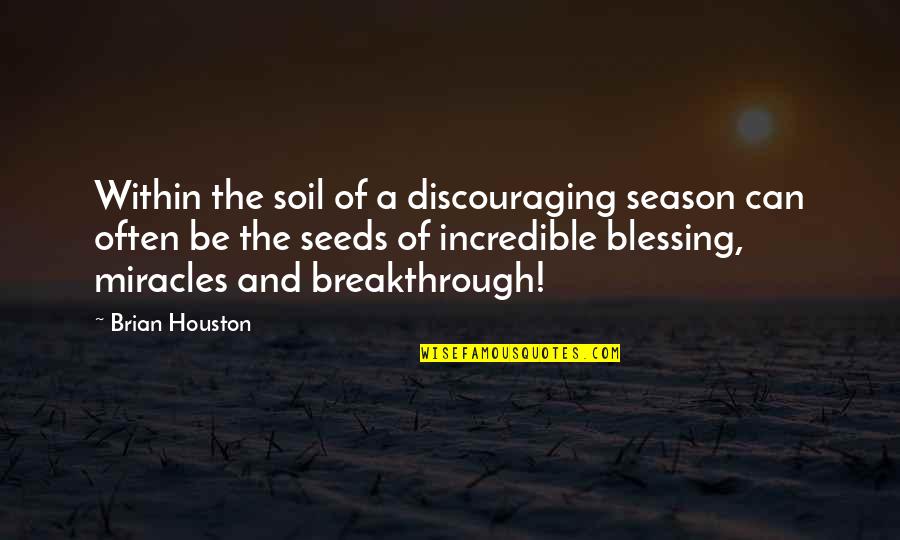 Bemerkung Quotes By Brian Houston: Within the soil of a discouraging season can Bemerkung Quotes By Brian Houston: Within the soil of a discouraging season can