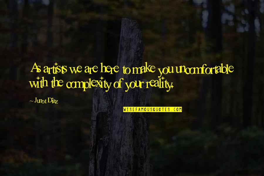 Bemerkung Quotes By Junot Diaz: As artists we are here to make you