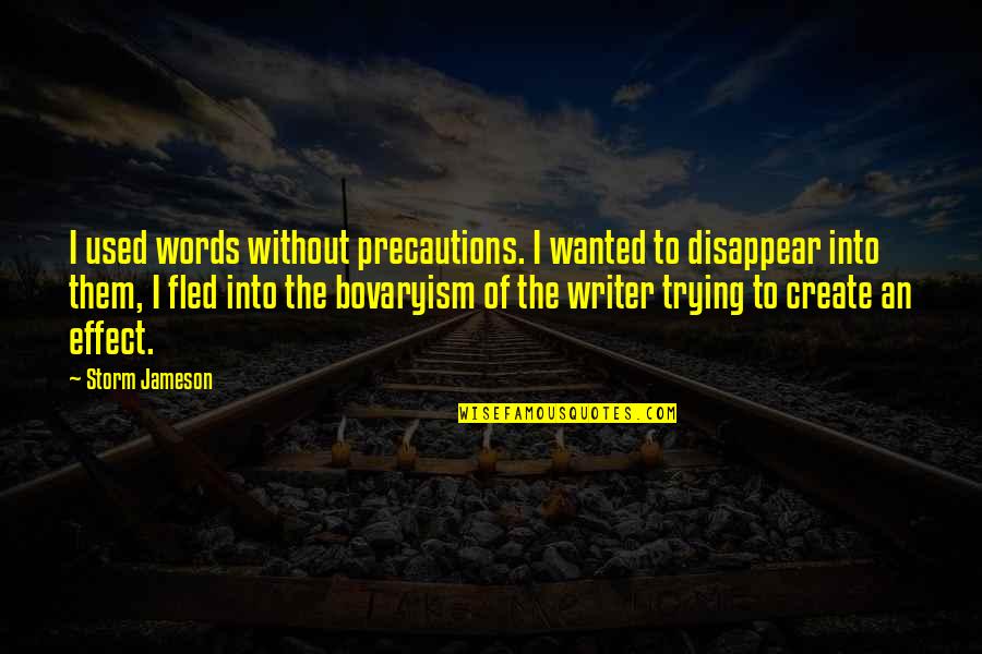 Bemisters Quotes By Storm Jameson: I used words without precautions. I wanted to