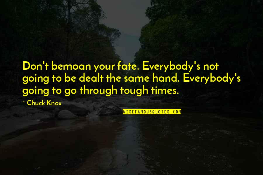 Bemoan Quotes By Chuck Knox: Don't bemoan your fate. Everybody's not going to