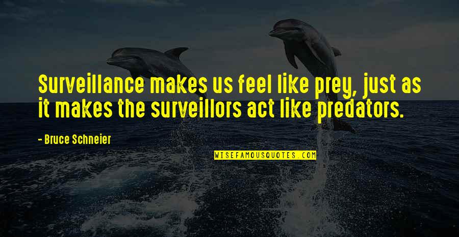Bemoan Synonym Quotes By Bruce Schneier: Surveillance makes us feel like prey, just as