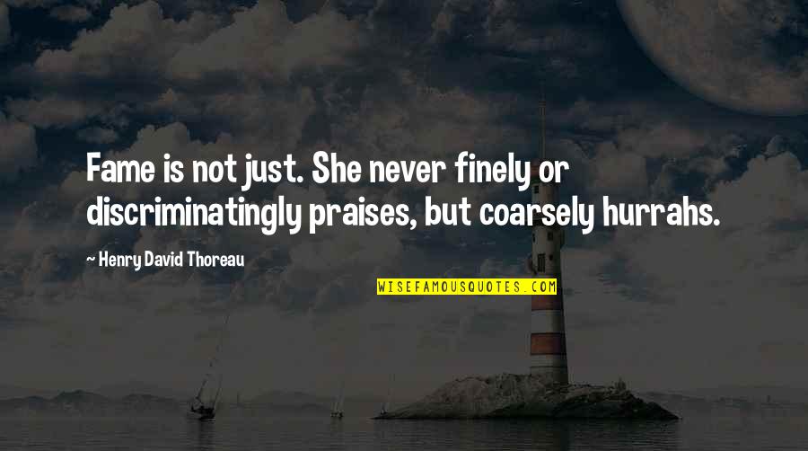 Bemoaners Quotes By Henry David Thoreau: Fame is not just. She never finely or