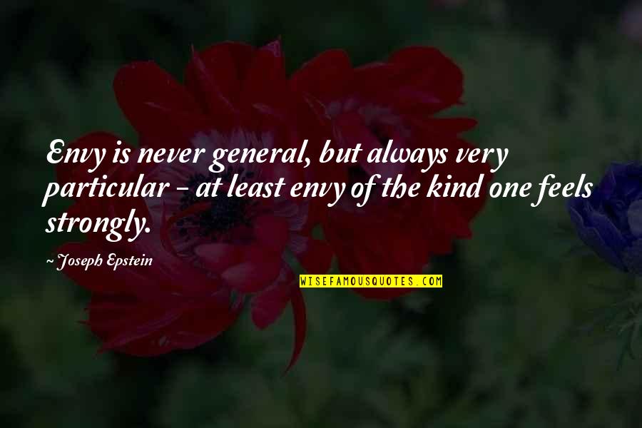 Bemoeienissen Quotes By Joseph Epstein: Envy is never general, but always very particular