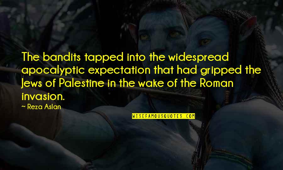 Bemrose Consulting Quotes By Reza Aslan: The bandits tapped into the widespread apocalyptic expectation Bemrose Consulting Quotes By Reza Aslan: The bandits tapped into the widespread apocalyptic expectation