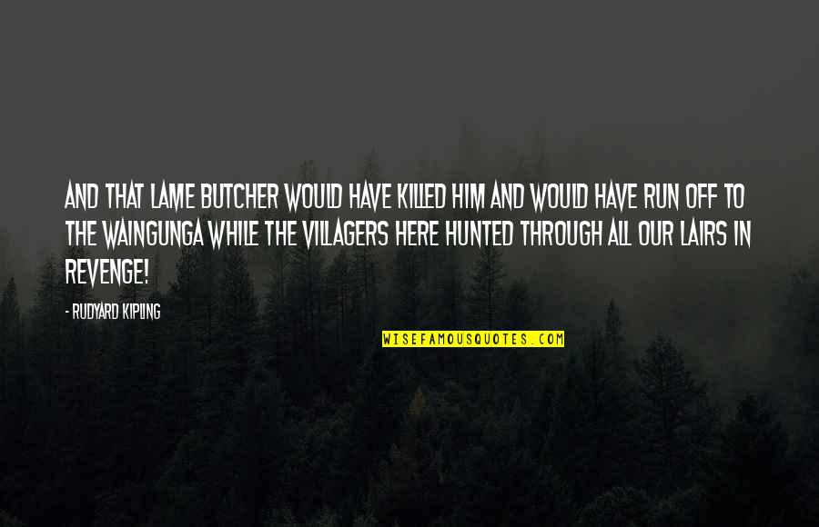 Bemused Quotes By Rudyard Kipling: And that lame butcher would have killed him