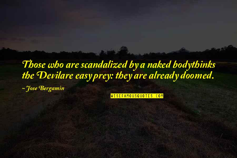 Bemusedly Quotes By Jose Bergamin: Those who are scandalized by a naked bodythinks