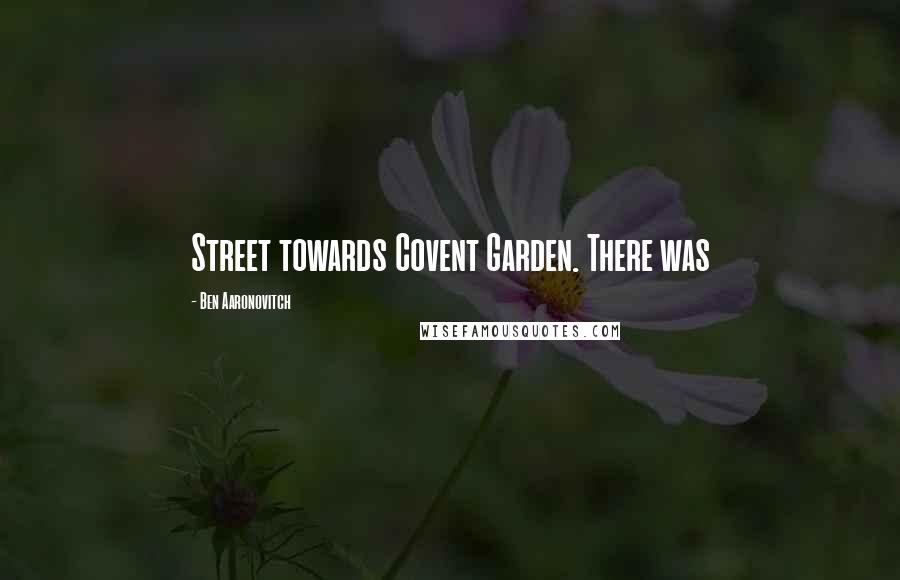 Ben Aaronovitch quotes: Street towards Covent Garden. There was