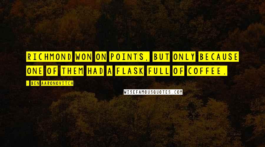 Ben Aaronovitch quotes: Richmond won on points, but only because one of them had a flask full of coffee.