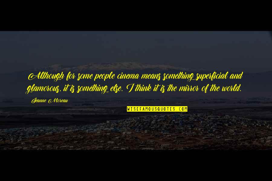 Ben Ammar Quotes By Jeanne Moreau: Although for some people cinema means something superficial Ben Ammar Quotes By Jeanne Moreau: Although for some people cinema means something superficial