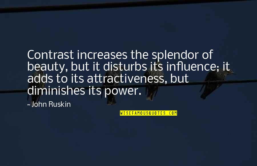 Ben And Cassie Quotes By John Ruskin: Contrast increases the splendor of beauty, but it
