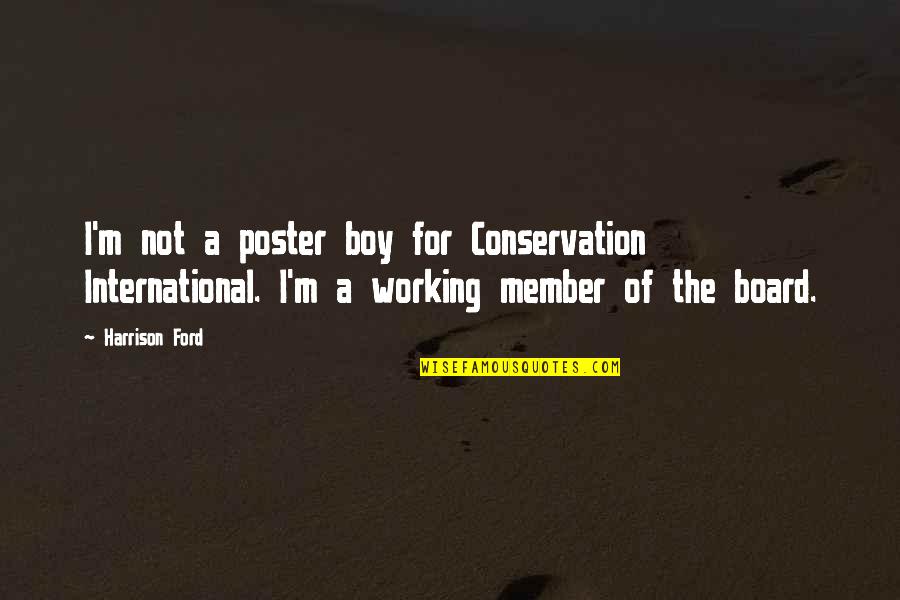 Ben And Jerry Stock Quotes By Harrison Ford: I'm not a poster boy for Conservation International. Ben And Jerry Stock Quotes By Harrison Ford: I'm not a poster boy for Conservation International.