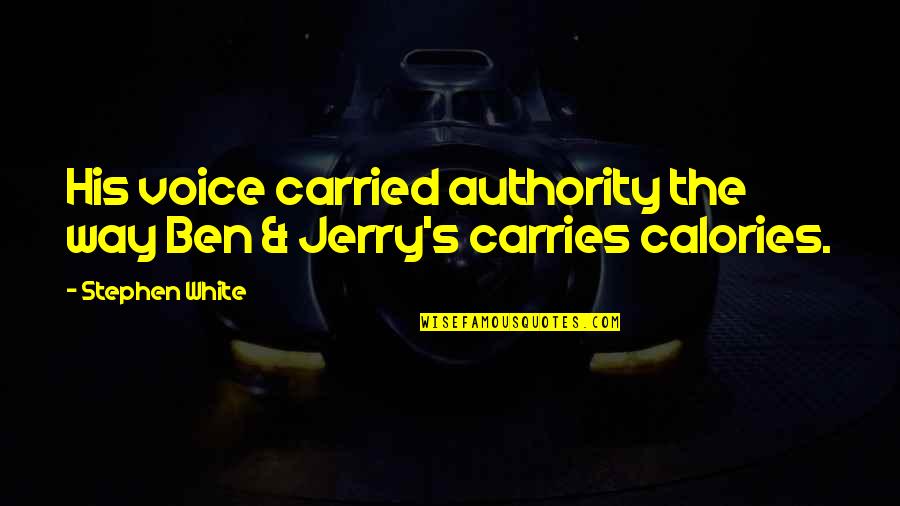 Ben And Jerry's Quotes By Stephen White: His voice carried authority the way Ben &