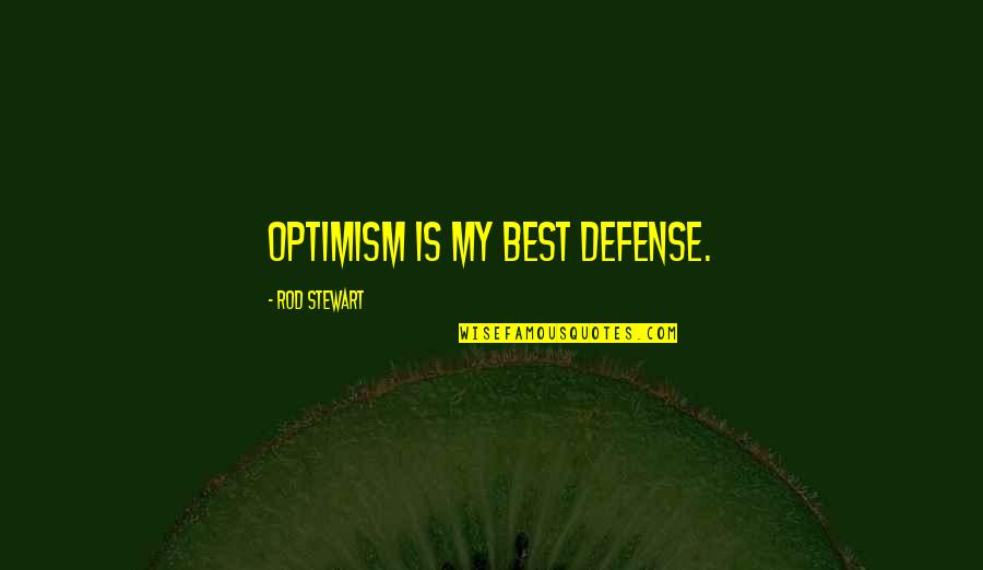 Ben And Rey Quotes By Rod Stewart: Optimism is my best defense.
