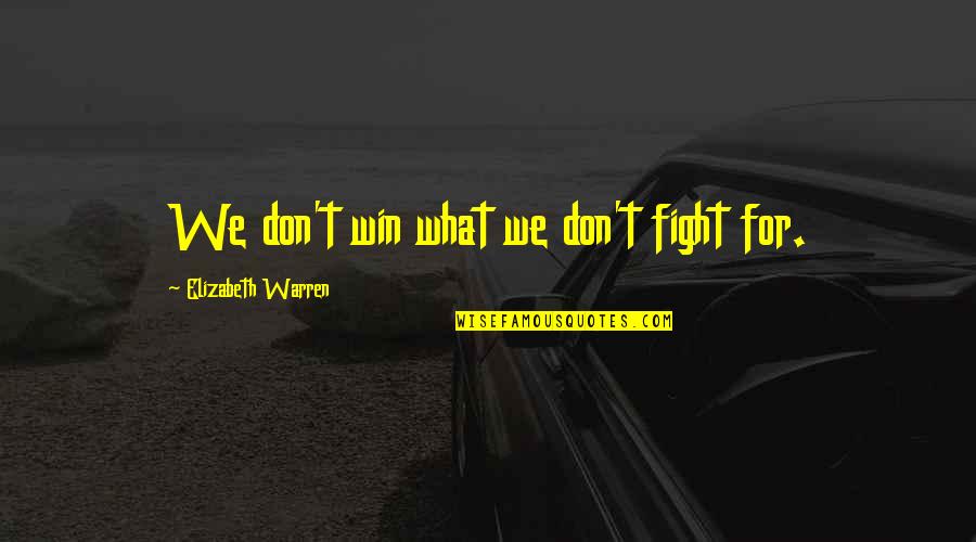 Ben Arfa Quotes By Elizabeth Warren: We don't win what we don't fight for.