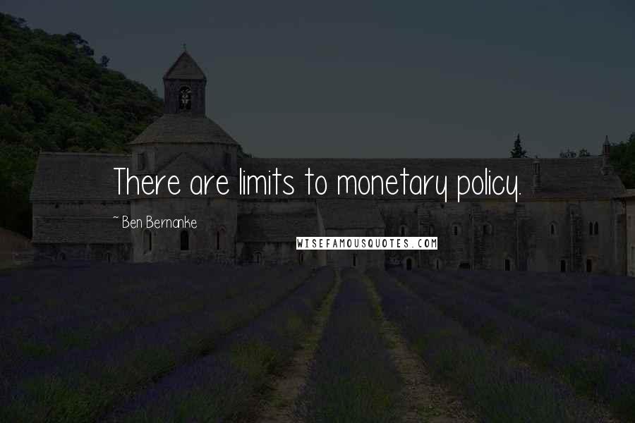 Ben Bernanke quotes: There are limits to monetary policy.