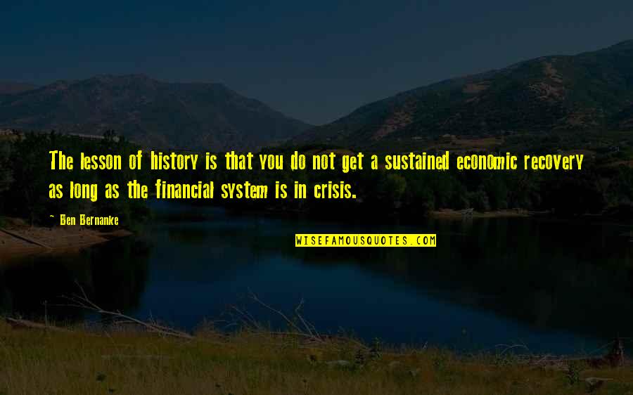Ben Bernanke Quotes By Ben Bernanke: The lesson of history is that you do