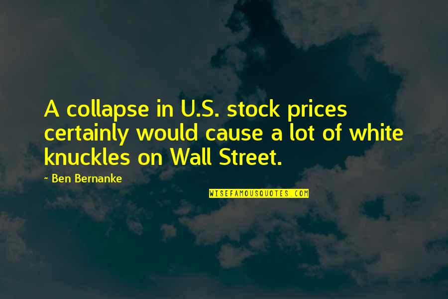 Ben Bernanke Quotes By Ben Bernanke: A collapse in U.S. stock prices certainly would