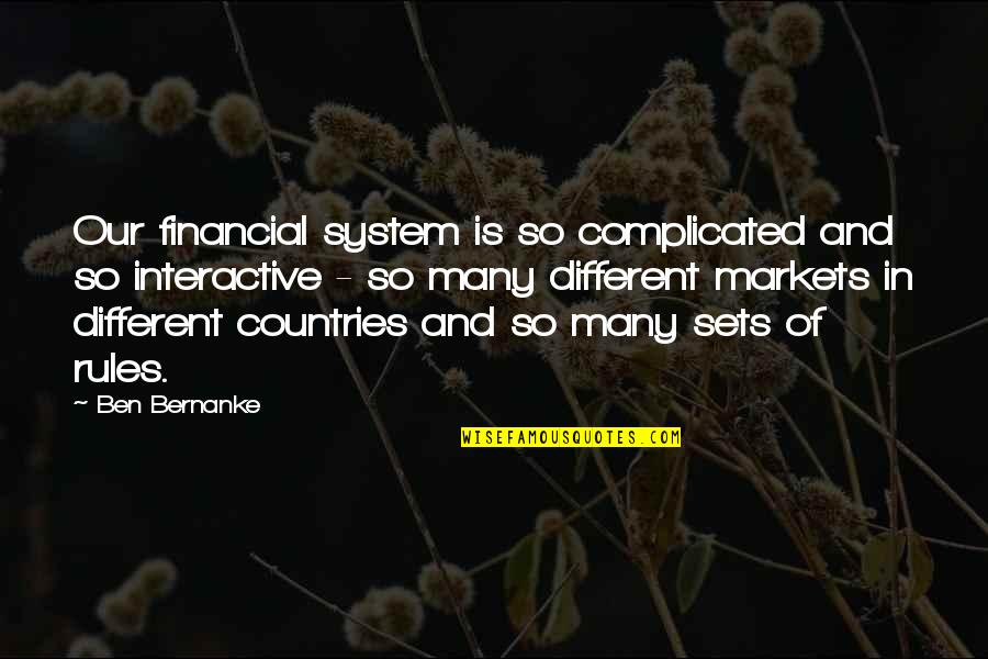 Ben Bernanke Quotes By Ben Bernanke: Our financial system is so complicated and so