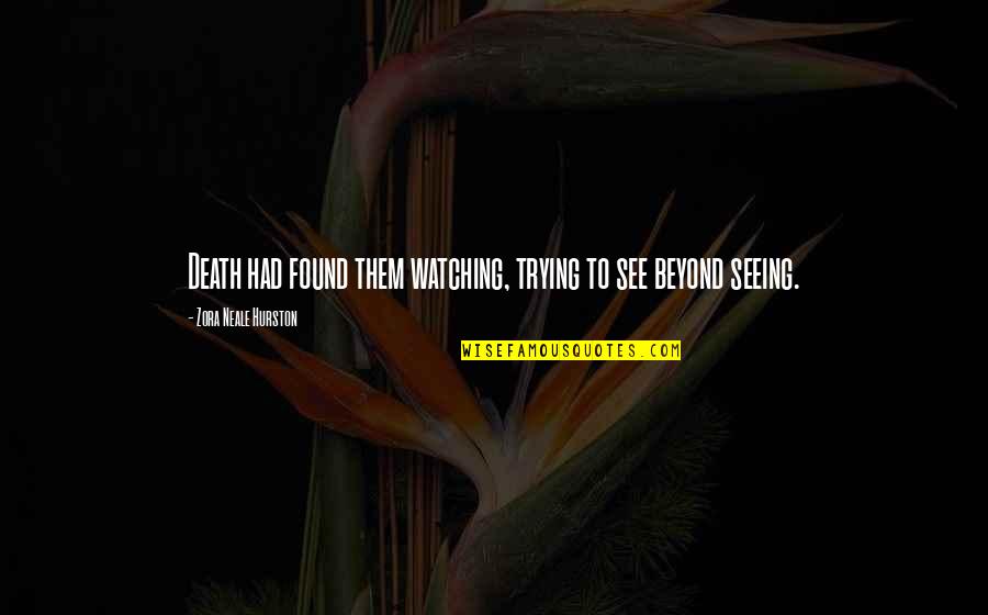 Ben Booker Quotes By Zora Neale Hurston: Death had found them watching, trying to see