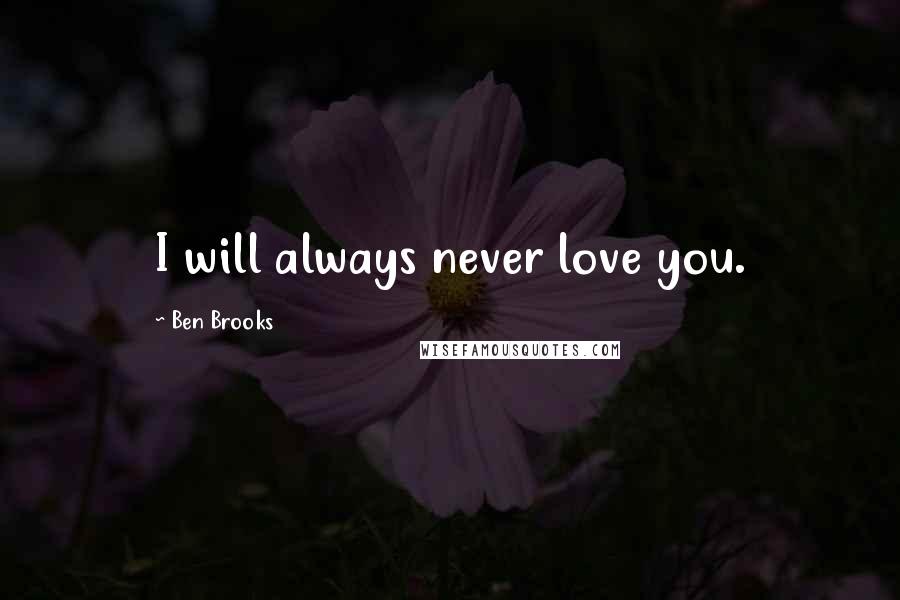 Ben Brooks quotes: I will always never love you.