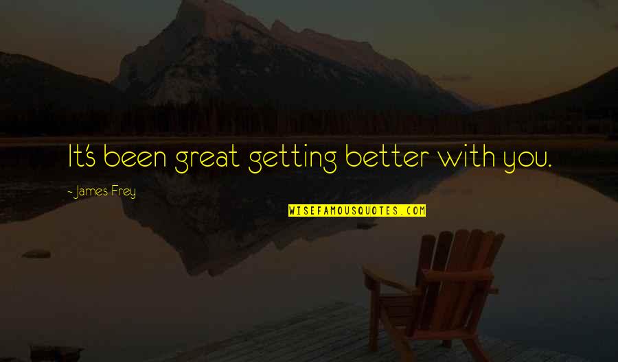 Ben Burnley Breaking Benjamin Quotes By James Frey: It's been great getting better with you. Ben Burnley Breaking Benjamin Quotes By James Frey: It's been great getting better with you.