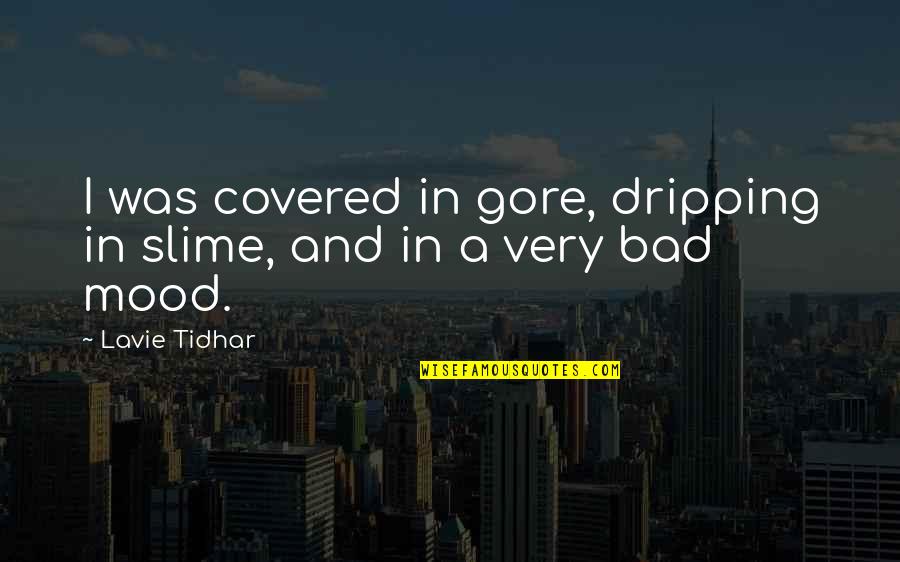Ben Cafferty Quotes By Lavie Tidhar: I was covered in gore, dripping in slime,